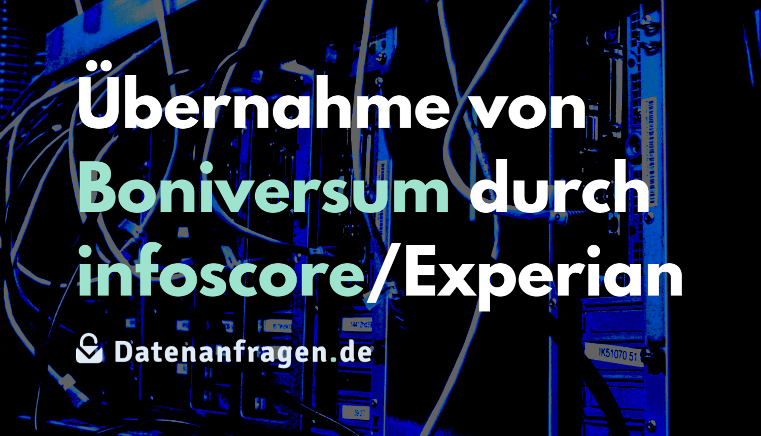 Übernahme durch Experian: Creditreform Boniversum GmbH mit infoscore Consumer Data GmbH verschmolzen Übernahme durch Experian: Creditreform Boniversum GmbH mit infoscore Consumer Data GmbH verschmolzen