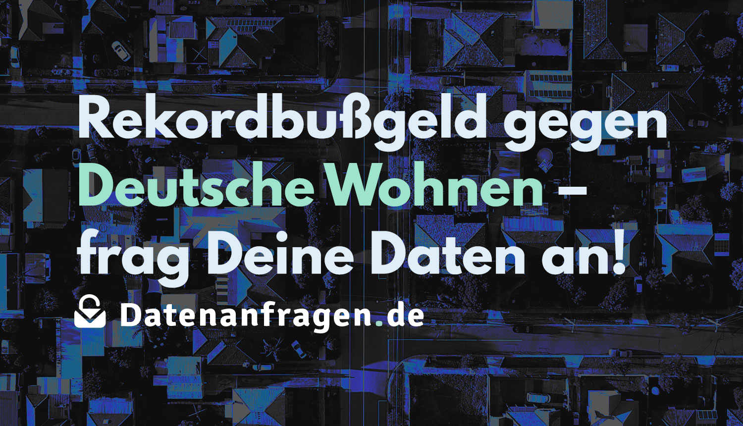 Rekordbußgeld gegen Deutsche Wohnen – frag Deine Daten an! Rekordbußgeld gegen Deutsche Wohnen – frag Deine Daten an!