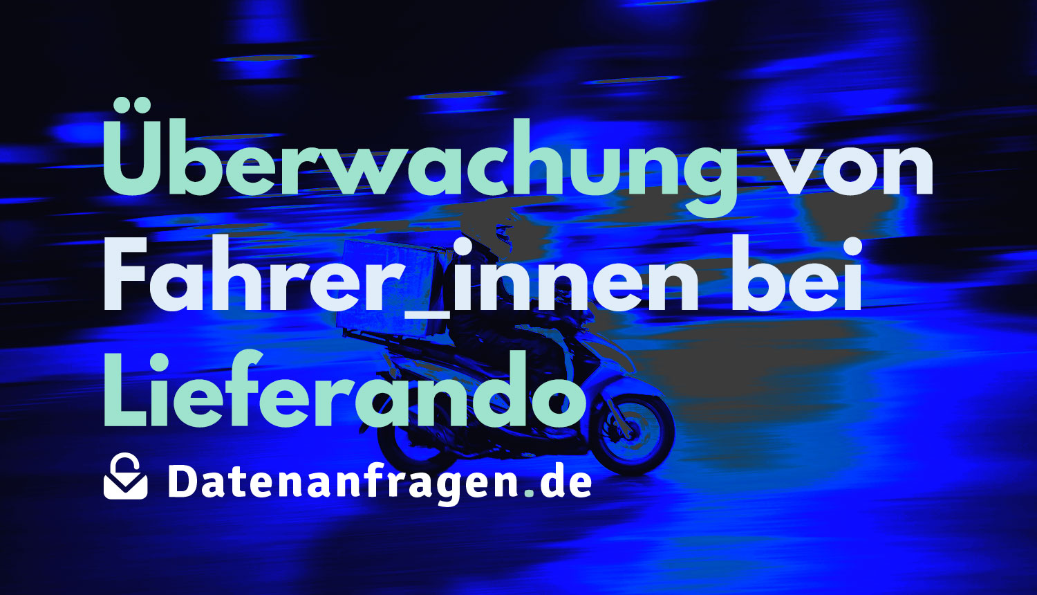 Foto einer Person, die mit einem Motorrad Essen ausliefert. Darüber der Text: „Überwachung von Fahrer_innen bei Lieferando“